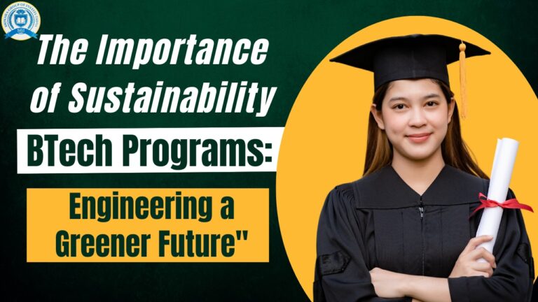 Importance of Sustainability in BTech Programs: Engineering a Greener Future