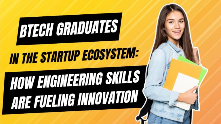 BTech Graduates in the Startup Ecosystem: How Engineering Skills Are Fueling Innovation